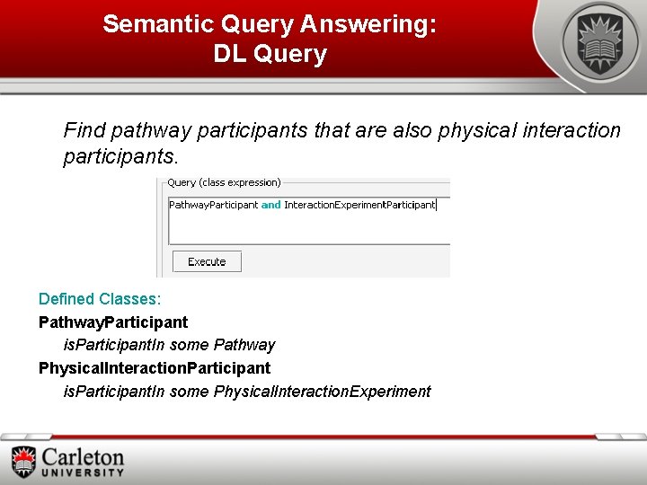 Semantic Query Answering: DL Query Find pathway participants that are also physical interaction participants.