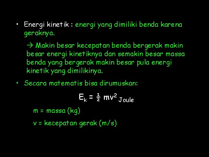  • Energi kinetik : energi yang dimiliki benda karena geraknya. Makin besar kecepatan