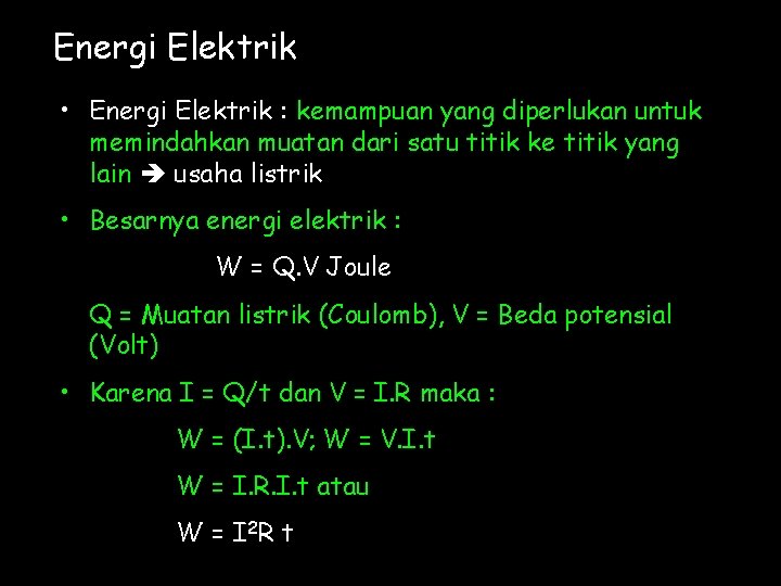 Energi Elektrik • Energi Elektrik : kemampuan yang diperlukan untuk memindahkan muatan dari satu