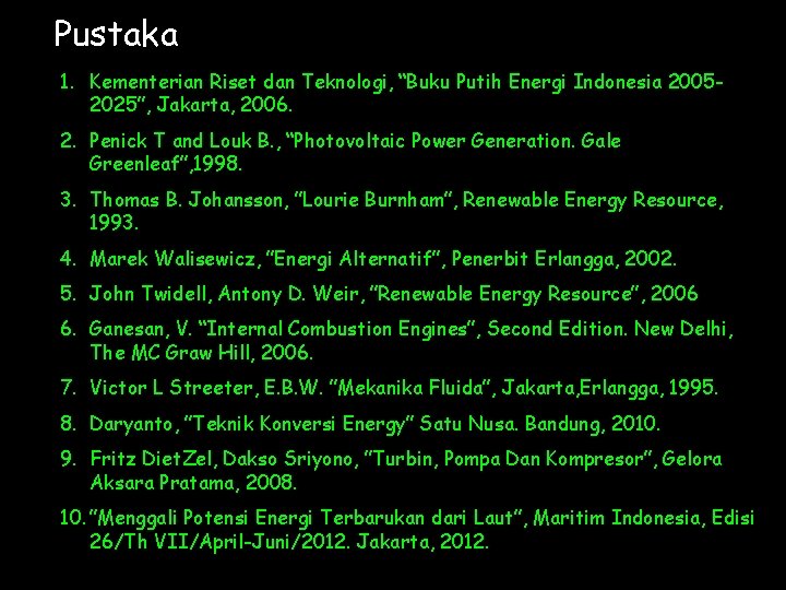 Pustaka 1. Kementerian Riset dan Teknologi, “Buku Putih Energi Indonesia 20052025”, Jakarta, 2006. 2.