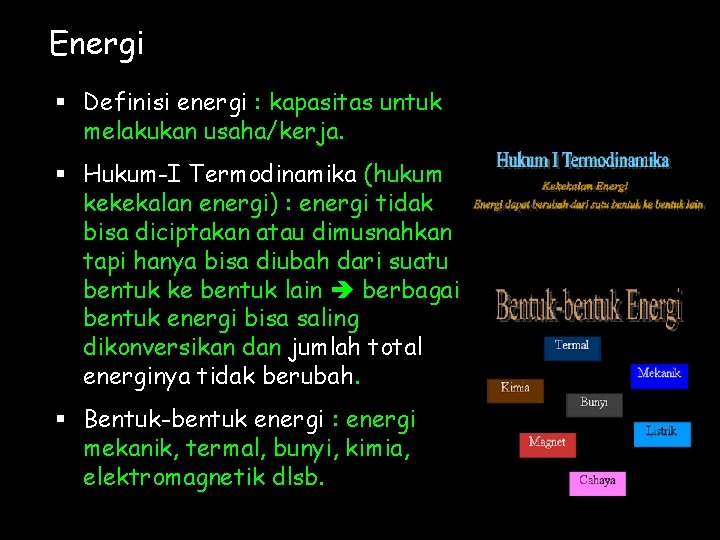 Energi § Definisi energi : kapasitas untuk melakukan usaha/kerja. § Hukum-I Termodinamika (hukum kekekalan