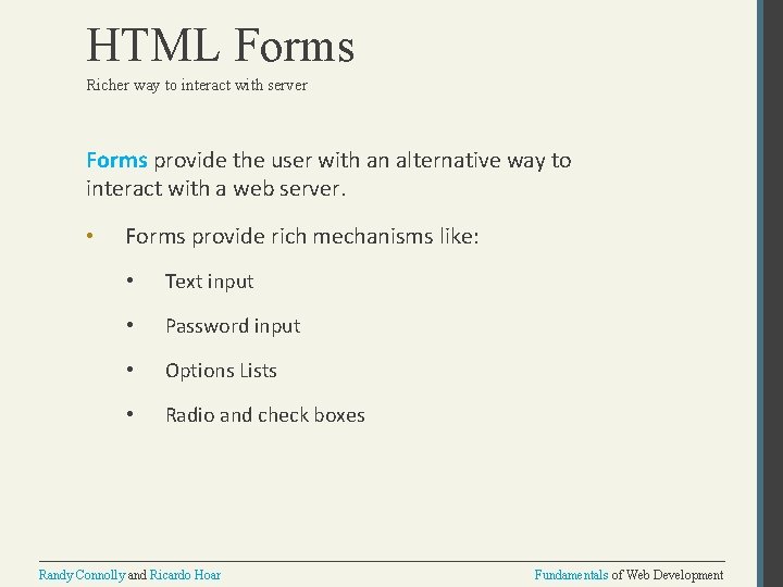 HTML Forms Richer way to interact with server Forms provide the user with an