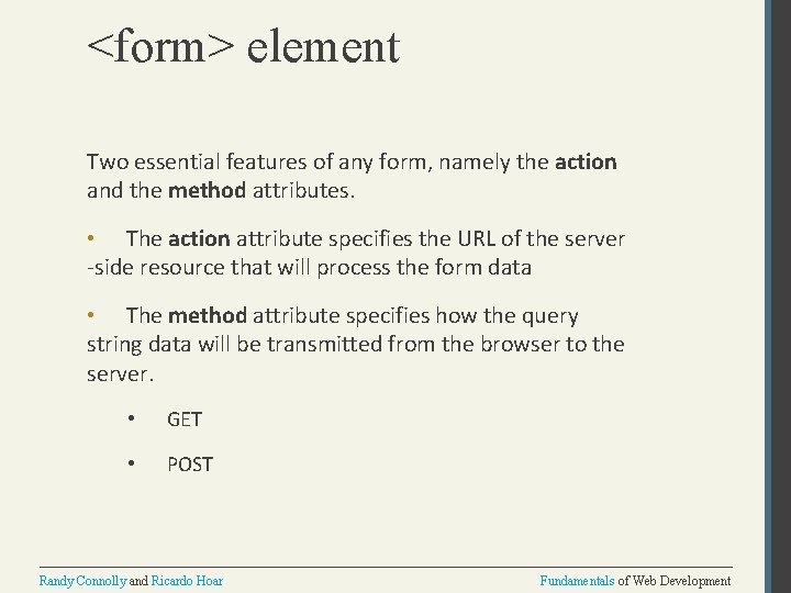 <form> element Two essential features of any form, namely the action and the method