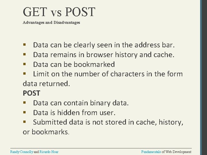 GET vs POST Advantages and Disadvantages § Data can be clearly seen in the