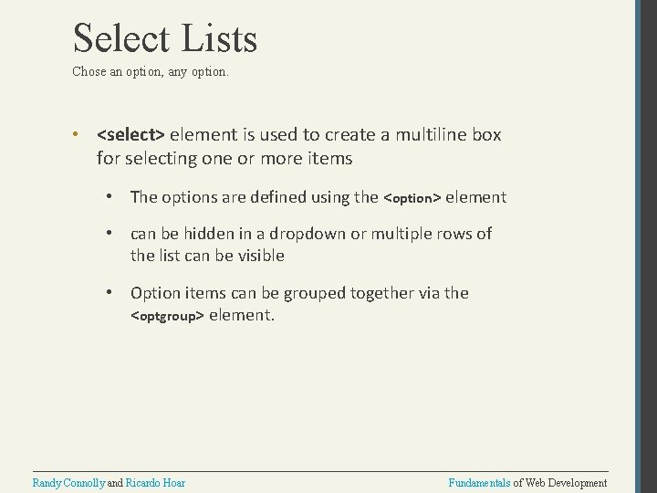 Select Lists Chose an option, any option. • <select> element is used to create