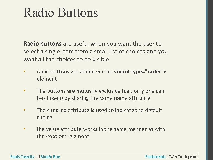 Radio Buttons Radio buttons are useful when you want the user to select a