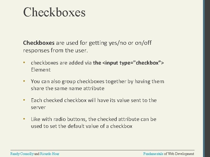 Checkboxes are used for getting yes/no or on/off responses from the user. • checkboxes