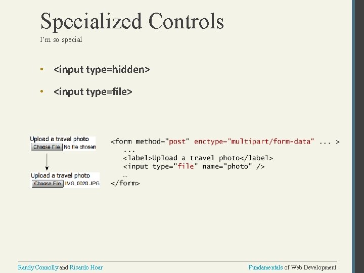 Specialized Controls I’m so special • <input type=hidden> • <input type=file> Randy Connolly and