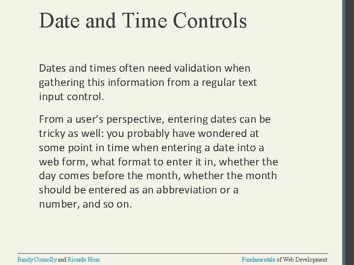 Date and Time Controls Dates and times often need validation when gathering this information