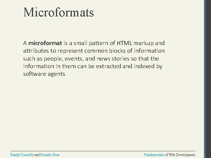 Microformats A microformat is a small pattern of HTML markup and attributes to represent