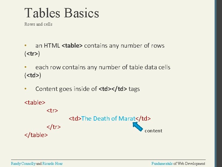 Tables Basics Rows and cells • an HTML <table> contains any number of rows