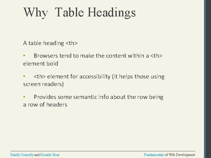 Why Table Headings A table heading <th> • Browsers tend to make the content