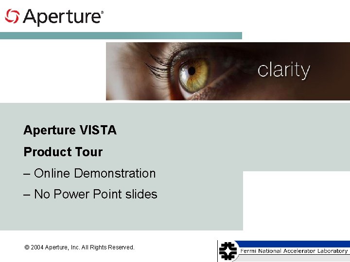 Aperture VISTA Product Tour – Online Demonstration – No Power Point slides © 2004