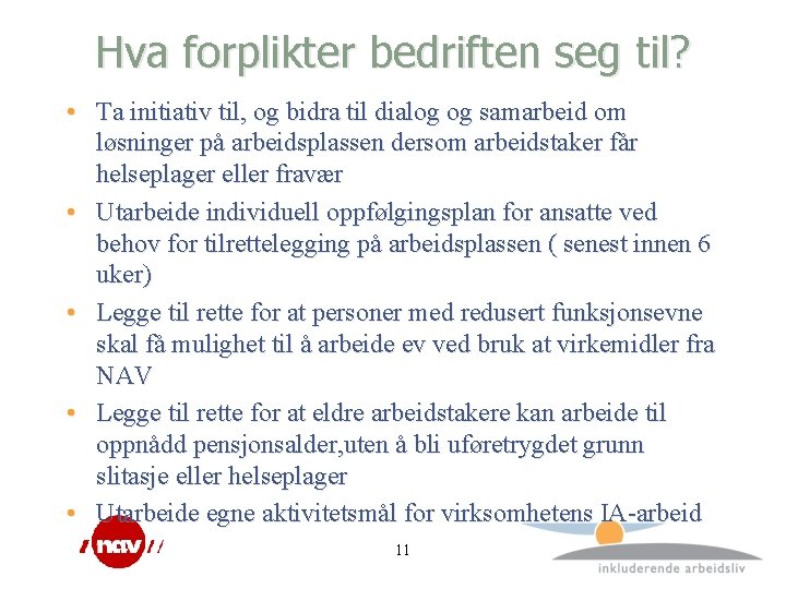 Hva forplikter bedriften seg til? • Ta initiativ til, og bidra til dialog og