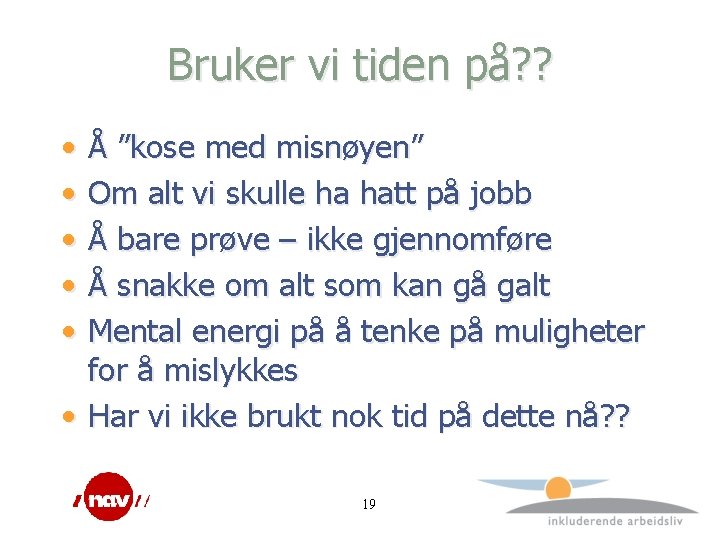 Bruker vi tiden på? ? • • • Å ”kose med misnøyen” Om alt