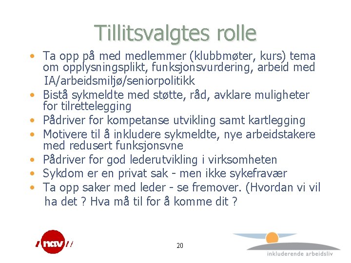 Tillitsvalgtes rolle • Ta opp på medlemmer (klubbmøter, kurs) tema om opplysningsplikt, funksjonsvurdering, arbeid