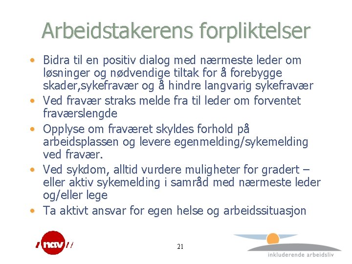 Arbeidstakerens forpliktelser • Bidra til en positiv dialog med nærmeste leder om løsninger og