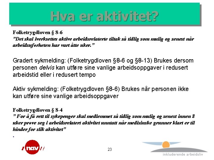 Hva er aktivitet? Folketrygdloven § 8 -6 ”Det skal iverksettes aktive arbeidsrelaterte tiltak så