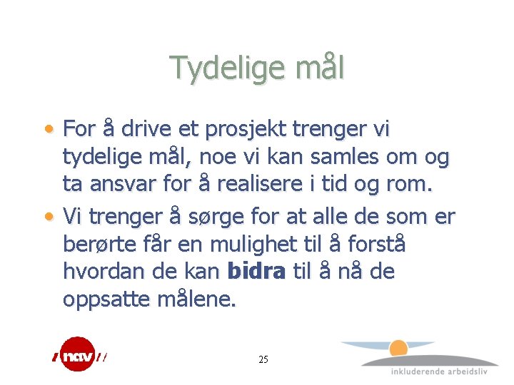 Tydelige mål • For å drive et prosjekt trenger vi tydelige mål, noe vi