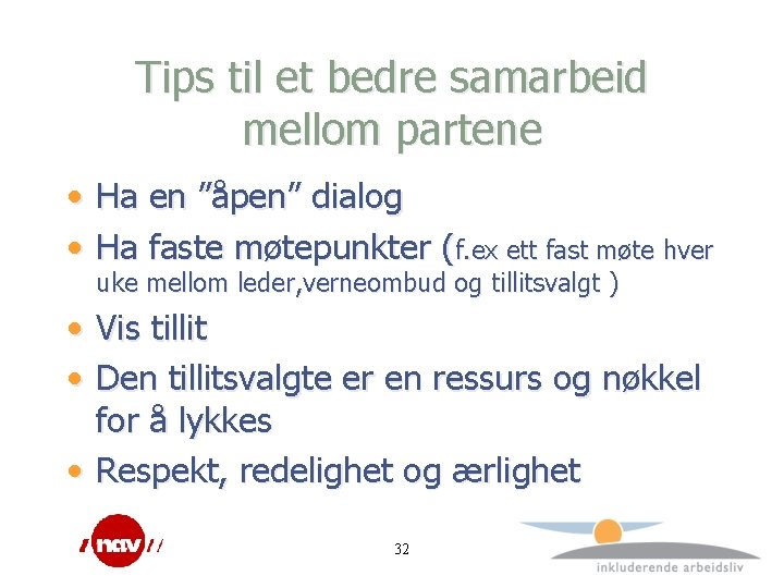 Tips til et bedre samarbeid mellom partene • Ha en ”åpen” dialog • Ha