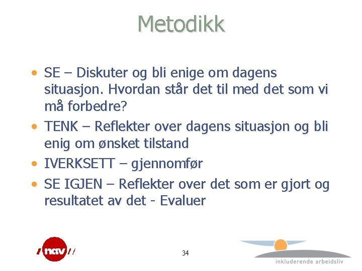 Metodikk • SE – Diskuter og bli enige om dagens situasjon. Hvordan står det