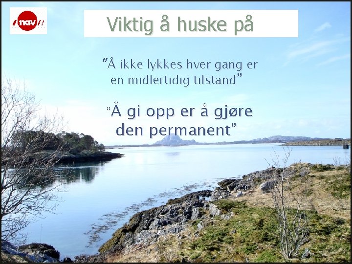 Viktig å huske på ”Å ikke lykkes hver gang er en midlertidig tilstand” ”Å