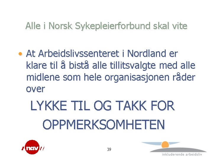 Alle i Norsk Sykepleierforbund skal vite • At Arbeidslivssenteret i Nordland er klare til