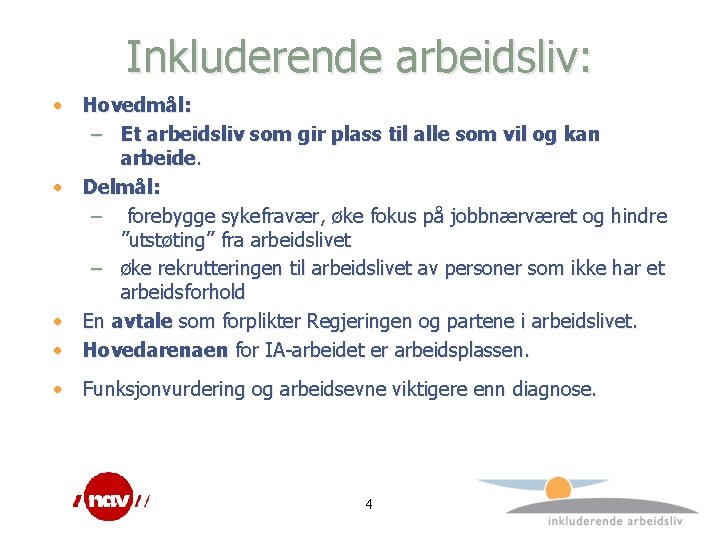 Inkluderende arbeidsliv: • Hovedmål: – Et arbeidsliv som gir plass til alle som vil