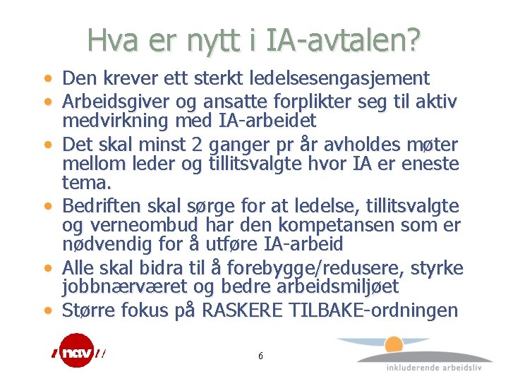 Hva er nytt i IA-avtalen? • Den krever ett sterkt ledelsesengasjement • Arbeidsgiver og