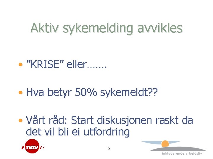 Aktiv sykemelding avvikles • ”KRISE” eller……. • Hva betyr 50% sykemeldt? ? • Vårt