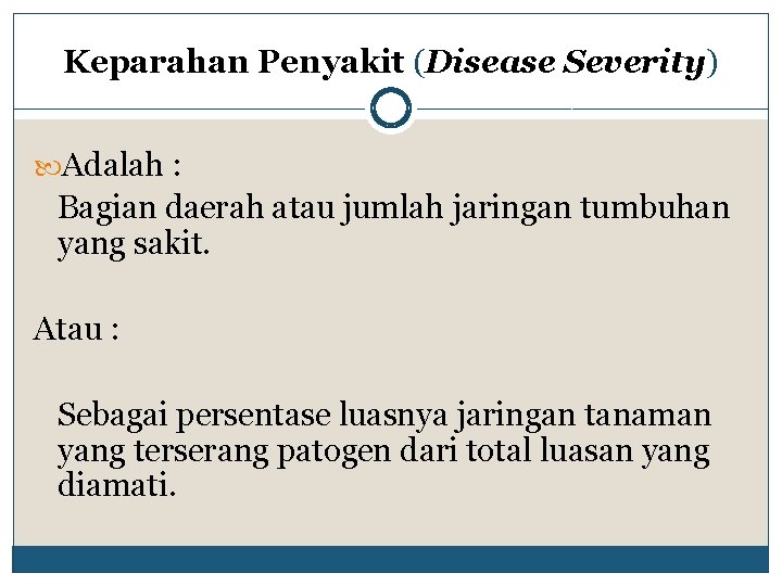 Keparahan Penyakit (Disease Severity) Adalah : Bagian daerah atau jumlah jaringan tumbuhan yang sakit.