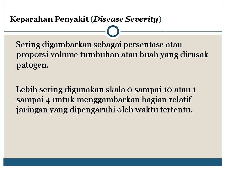 Keparahan Penyakit (Disease Severity) Sering digambarkan sebagai persentase atau proporsi volume tumbuhan atau buah