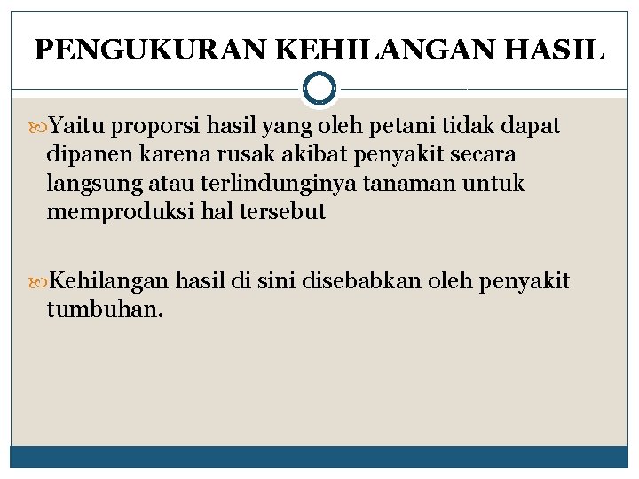 PENGUKURAN KEHILANGAN HASIL Yaitu proporsi hasil yang oleh petani tidak dapat dipanen karena rusak