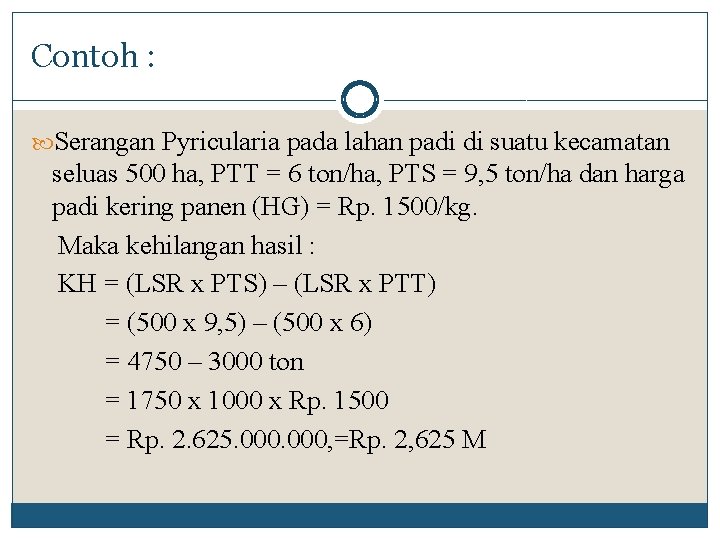 Contoh : Serangan Pyricularia pada lahan padi di suatu kecamatan seluas 500 ha, PTT