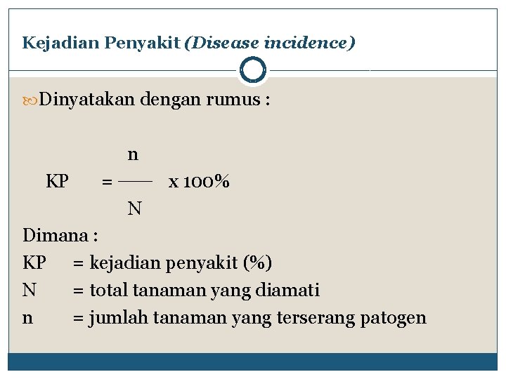 Kejadian Penyakit (Disease incidence) Dinyatakan dengan rumus : n KP = x 100% N