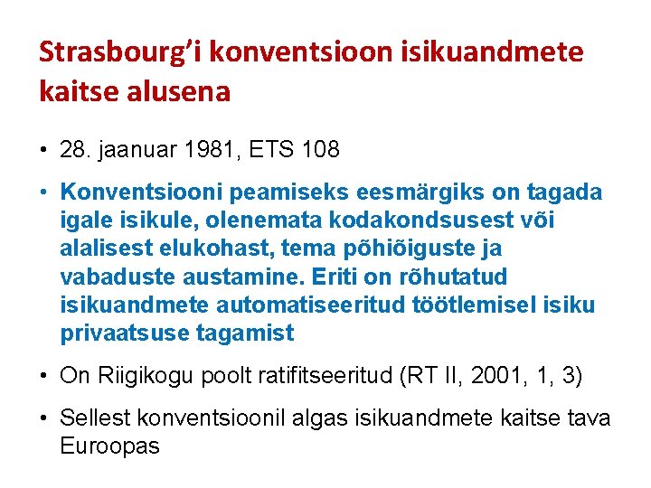 Strasbourg’i konventsioon isikuandmete kaitse alusena • 28. jaanuar 1981, ETS 108 • Konventsiooni peamiseks