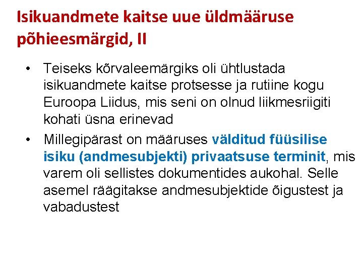 Isikuandmete kaitse uue üldmääruse põhieesmärgid, II • Teiseks kõrvaleemärgiks oli ühtlustada isikuandmete kaitse protsesse