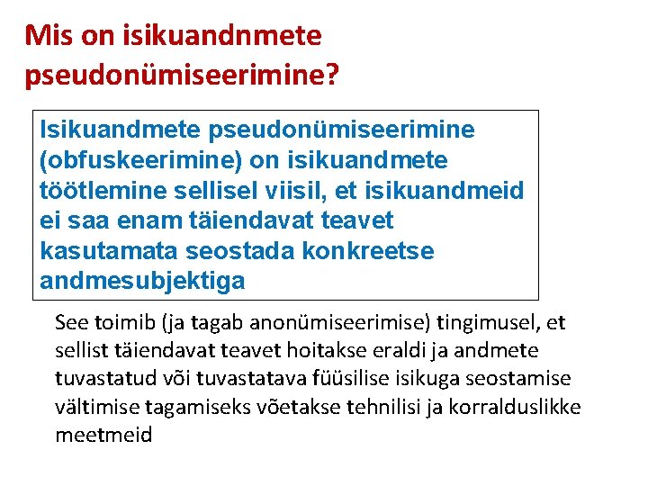 Mis on isikuandnmete pseudonümiseerimine? Isikuandmete pseudonümiseerimine (obfuskeerimine) on isikuandmete töötlemine sellisel viisil, et isikuandmeid