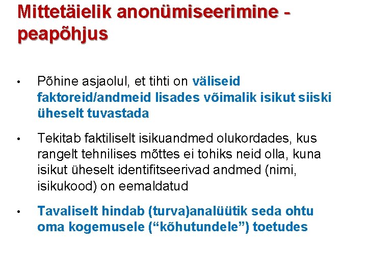 Mittetäielik anonümiseerimine peapõhjus • Põhine asjaolul, et tihti on väliseid faktoreid/andmeid lisades võimalik isikut