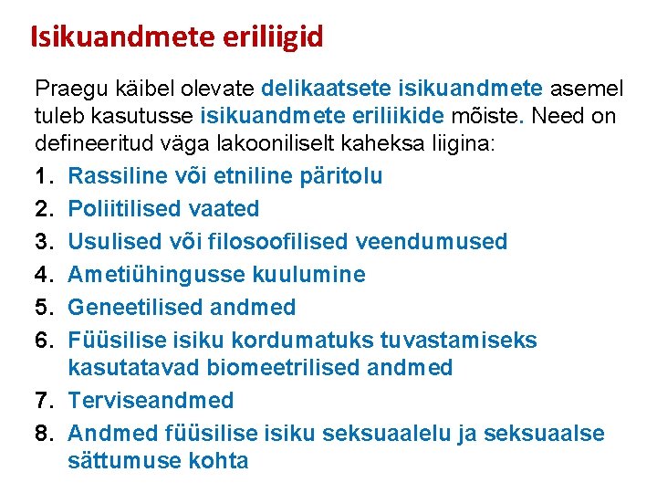 Isikuandmete eriliigid Praegu käibel olevate delikaatsete isikuandmete asemel tuleb kasutusse isikuandmete eriliikide mõiste. Need