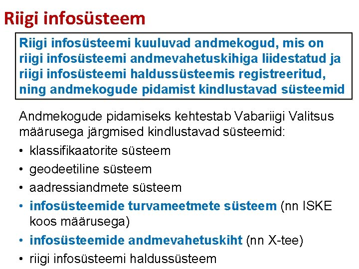 Riigi infosüsteemi kuuluvad andmekogud, mis on riigi infosüsteemi andmevahetuskihiga liidestatud ja riigi infosüsteemi haldussüsteemis