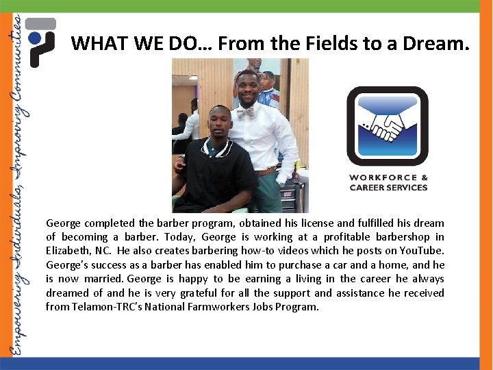 WHAT WE DO… From the Fields to a Dream. George completed the barber program,