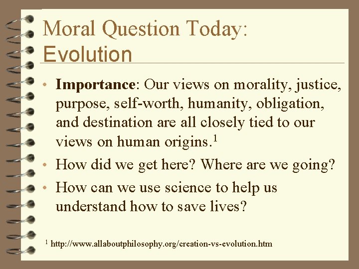 Moral Question Today: Evolution • Importance: Our views on morality, justice, purpose, self-worth, humanity,