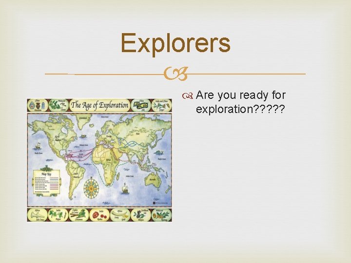 Explorers Are you ready for exploration? ? ? 