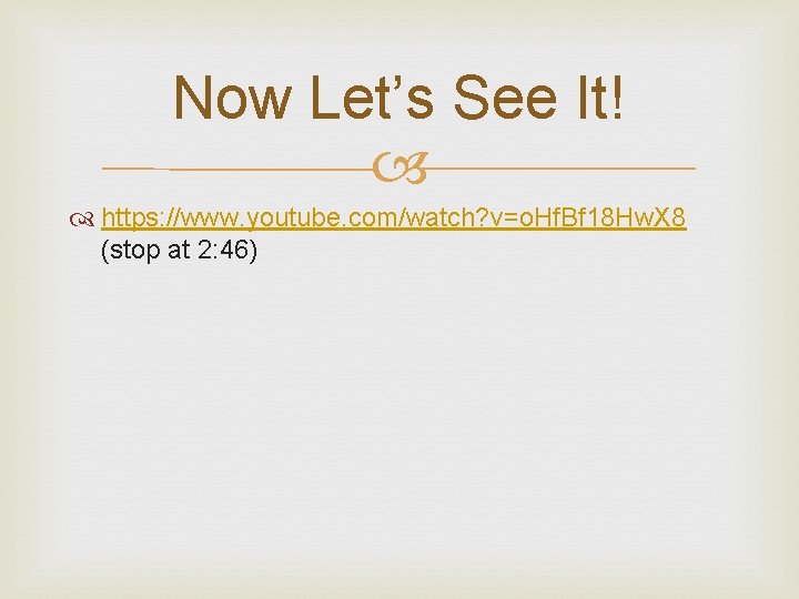 Now Let’s See It! https: //www. youtube. com/watch? v=o. Hf. Bf 18 Hw. X