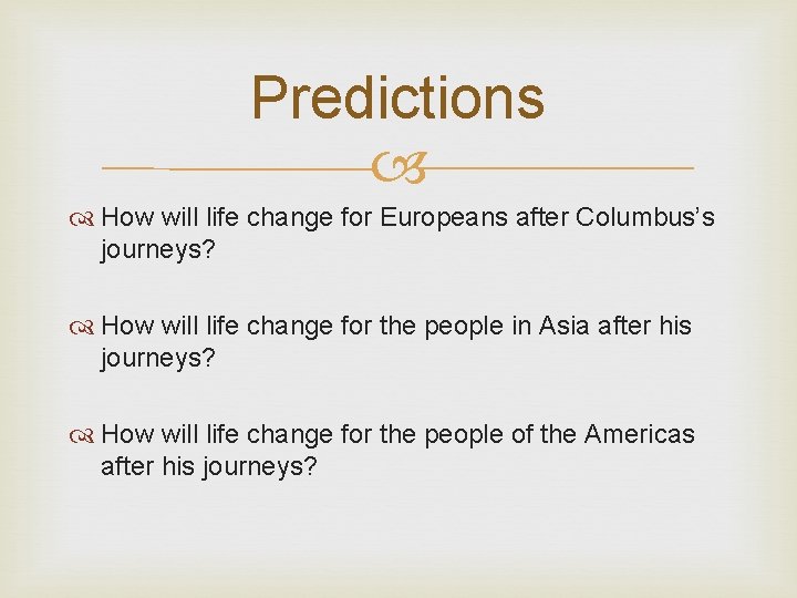 Predictions How will life change for Europeans after Columbus’s journeys? How will life change
