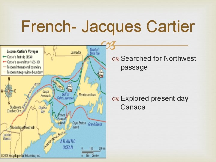 French- Jacques Cartier Searched for Northwest passage Explored present day Canada 
