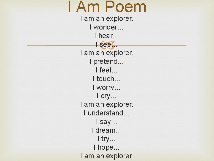 I Am Poem I am an explorer. I wonder… I hear… I see… I
