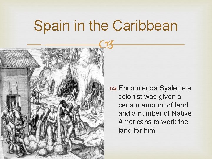 Spain in the Caribbean Encomienda System- a colonist was given a certain amount of