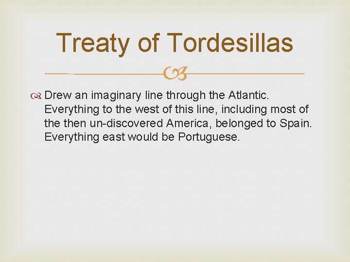 Treaty of Tordesillas Drew an imaginary line through the Atlantic. Everything to the west